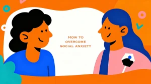 How to Overcome Social Anxiety