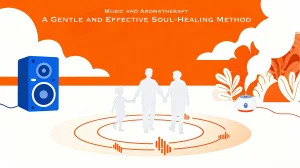 Music and Aromatherapy: A Gentle and Effective Soul-Healing Method